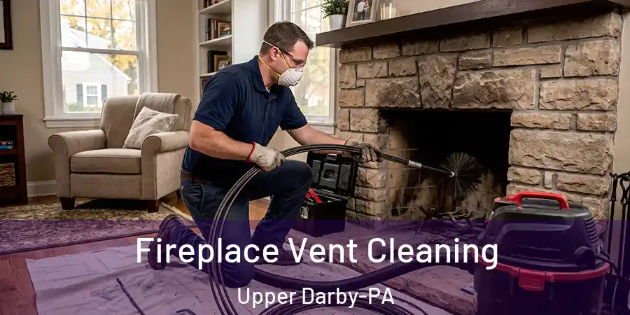  Fireplace Vent Cleaning Upper Darby-PA