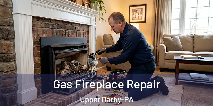 Gas Fireplace Repair Upper Darby-PA