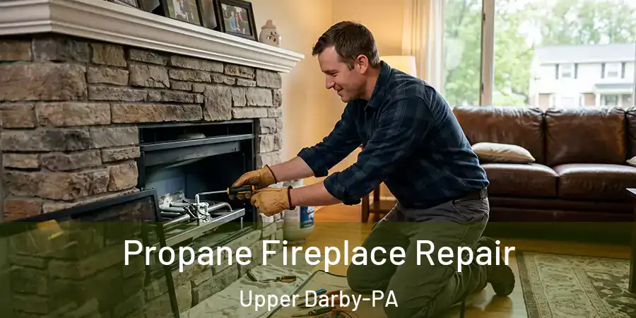 Propane Fireplace Repair Upper Darby-PA