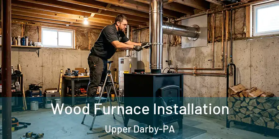  Wood Furnace Installation Upper Darby-PA
